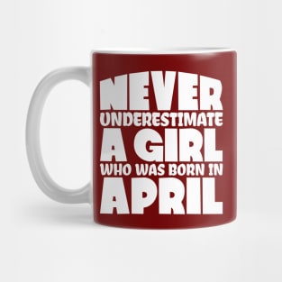 Never underestimate a girl who was born in April Mug